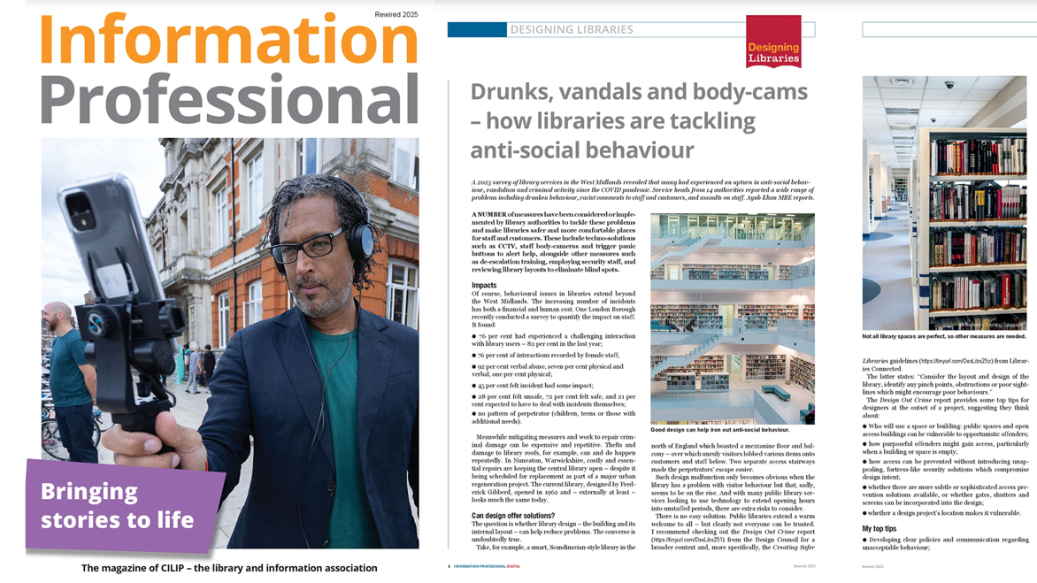 Designing Library Director, Ayub Khan's Article from the Library Information Professional Magazine 2025, focusing on how libraries are tackling anti-social behaviour and how good design can help in combating it.